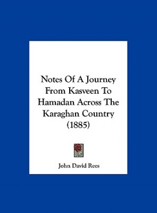 Knjiga Notes Of A Journey From Kasveen To Hamadan Across The Karaghan Country (1885) John David Rees