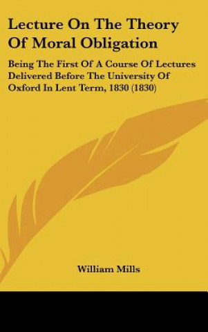 Kniha Lecture On The Theory Of Moral Obligation William Mills