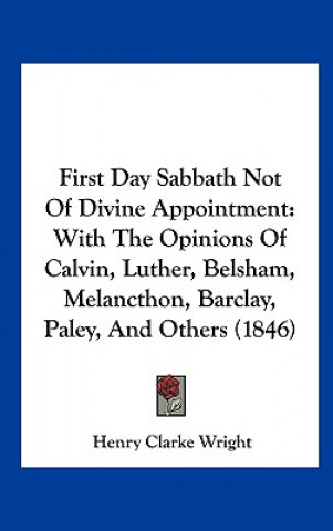 Könyv First Day Sabbath Not Of Divine Appointment Henry Clarke Wright