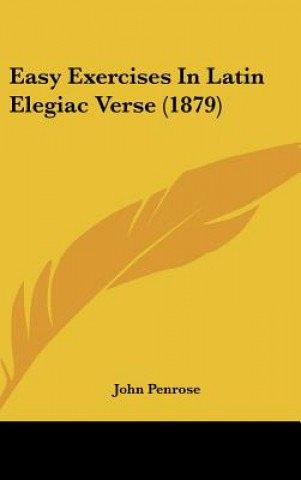 Carte Easy Exercises In Latin Elegiac Verse (1879) John Penrose