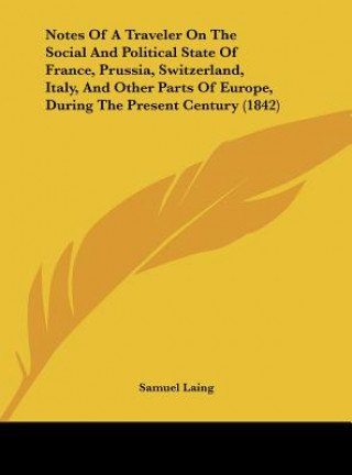 Book Notes Of A Traveler On The Social And Political State Of France, Prussia, Switzerland, Italy, And Other Parts Of Europe, During The Present Century (1 Samuel Laing