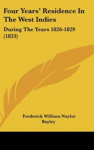 Livre Four Years' Residence In The West Indies Frederick William Naylor Bayley