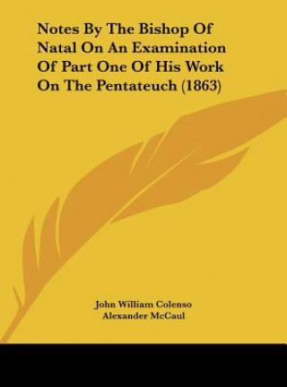 Książka Notes By The Bishop Of Natal On An Examination Of Part One Of His Work On The Pentateuch (1863) John William Colenso