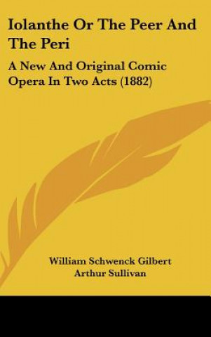 Kniha Iolanthe Or The Peer And The Peri William Schwenck Gilbert