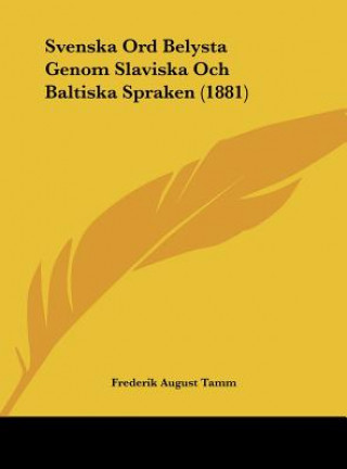 Kniha Svenska Ord Belysta Genom Slaviska Och Baltiska Spraken (1881) Frederik August Tamm