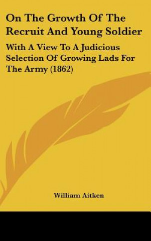 Книга On The Growth Of The Recruit And Young Soldier William Aitken