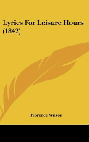 Libro Lyrics For Leisure Hours (1842) Florence Wilson
