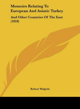 Carte Memoirs Relating To European And Asiatic Turkey Robert Walpole