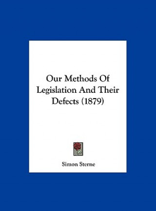 Kniha Our Methods Of Legislation And Their Defects (1879) Simon Sterne