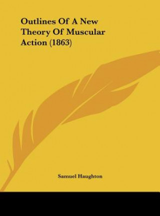 Kniha Outlines Of A New Theory Of Muscular Action (1863) Samuel Haughton