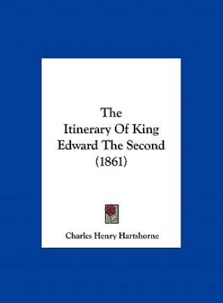 Kniha The Itinerary Of King Edward The Second (1861) Charles Henry Hartshorne