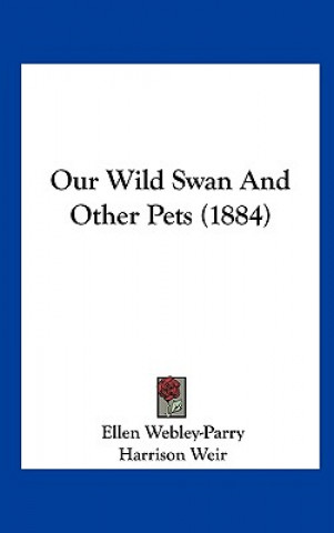 Libro Our Wild Swan And Other Pets (1884) Ellen Webley-Parry