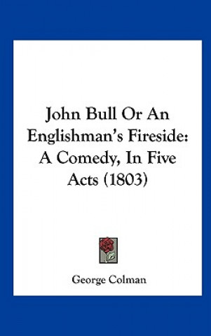 Kniha John Bull Or An Englishman's Fireside George Colman