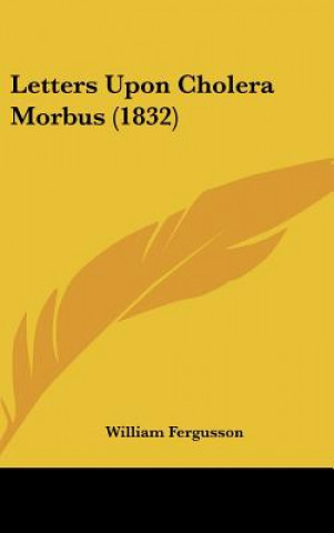 Book Letters Upon Cholera Morbus (1832) William Fergusson