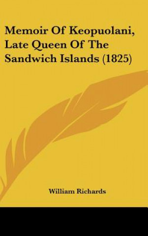 Könyv Memoir Of Keopuolani, Late Queen Of The Sandwich Islands (1825) William Richards