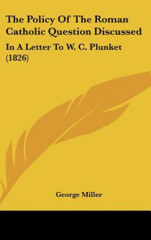 Carte The Policy Of The Roman Catholic Question Discussed George Miller