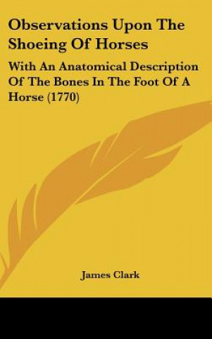 Kniha Observations Upon The Shoeing Of Horses James Clark