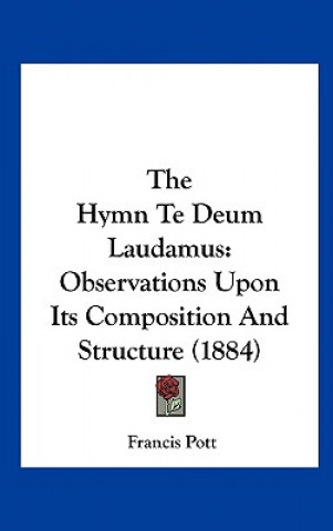 Kniha The Hymn Te Deum Laudamus Francis Pott