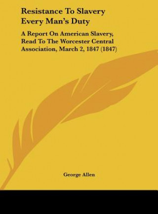 Kniha Resistance To Slavery Every Man's Duty George Allen