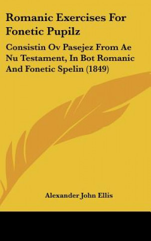 Книга Romanic Exercises For Fonetic Pupilz Alexander John Ellis