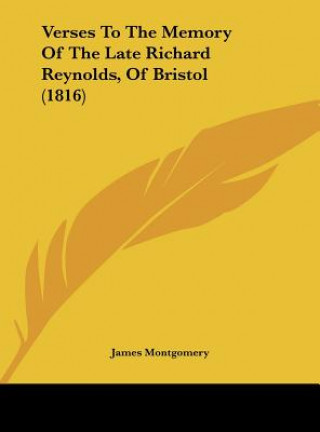 Книга Verses To The Memory Of The Late Richard Reynolds, Of Bristol (1816) James Montgomery