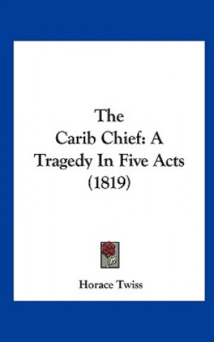 Książka The Carib Chief Horace Twiss