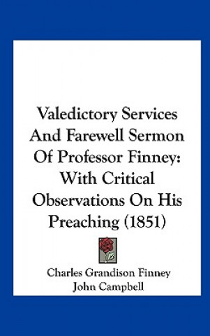 Könyv Valedictory Services And Farewell Sermon Of Professor Finney Charles Grandison Finney