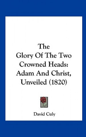 Book The Glory Of The Two Crowned Heads David Culy