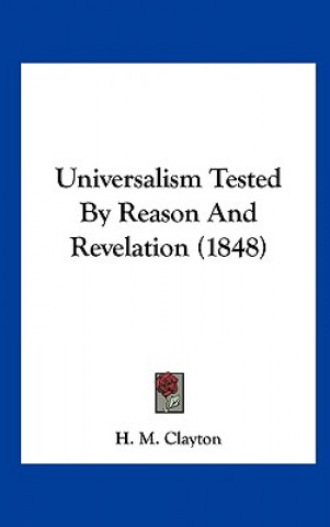 Książka Universalism Tested By Reason And Revelation (1848) H. M. Clayton