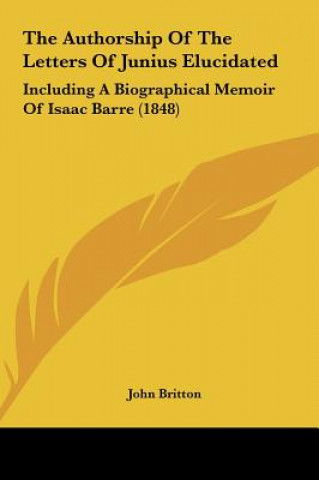 Carte The Authorship Of The Letters Of Junius Elucidated John Britton