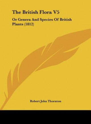 Kniha The British Flora V5 Robert John Thornton