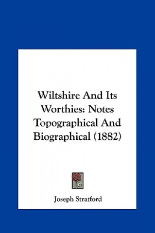 Kniha Wiltshire And Its Worthies Joseph Stratford