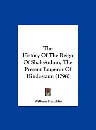 Carte The History Of The Reign Of Shah-Aulum, The Present Emperor Of Hindostaun (1798) William Francklin