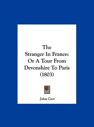 Kniha The Stranger In France John Carr