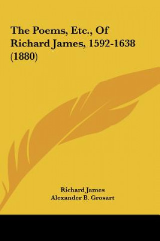 Könyv The Poems, Etc., Of Richard James, 1592-1638 (1880) Richard James