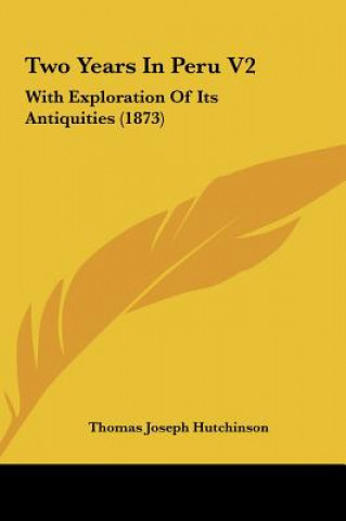 Kniha Two Years In Peru V2 Thomas Joseph Hutchinson