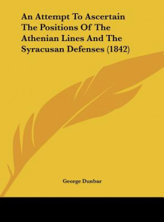 Książka An Attempt To Ascertain The Positions Of The Athenian Lines And The Syracusan Defenses (1842) George Dunbar