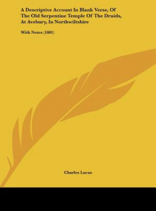 Knjiga A Descriptive Account In Blank Verse, Of The Old Serpentine Temple Of The Druids, At Avebury, In Northwiltshire Charles Lucas