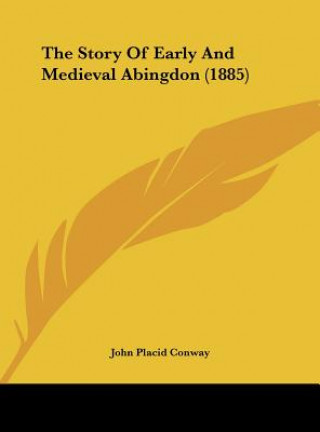 Книга The Story Of Early And Medieval Abingdon (1885) John Placid Conway
