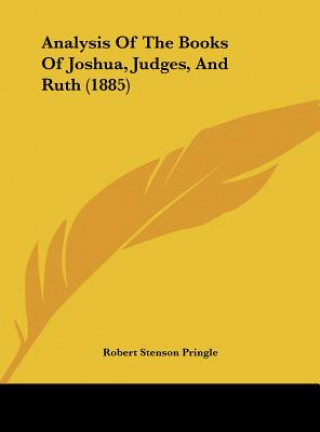 Carte Analysis Of The Books Of Joshua, Judges, And Ruth (1885) Robert Stenson Pringle