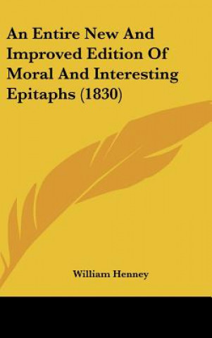 Kniha An Entire New And Improved Edition Of Moral And Interesting Epitaphs (1830) William Henney