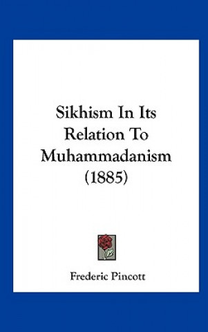 Книга Sikhism In Its Relation To Muhammadanism (1885) Frederic Pincott