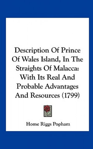Könyv Description Of Prince Of Wales Island, In The Straights Of Malacca Home Riggs Popham