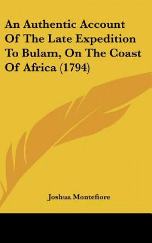 Kniha An Authentic Account Of The Late Expedition To Bulam, On The Coast Of Africa (1794) Joshua Montefiore