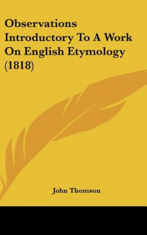 Kniha Observations Introductory To A Work On English Etymology (1818) John Thomson