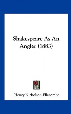 Könyv Shakespeare As An Angler (1883) Henry Nicholson Ellacombe