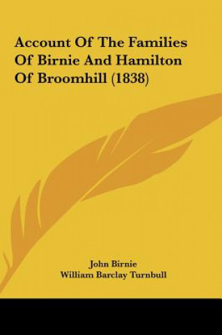 Kniha Account Of The Families Of Birnie And Hamilton Of Broomhill (1838) John Birnie