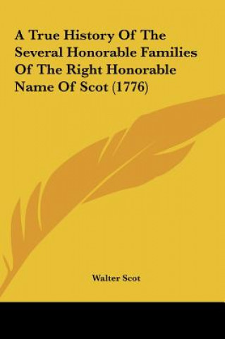 Kniha A True History Of The Several Honorable Families Of The Right Honorable Name Of Scot (1776) Walter Scot