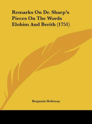 Knjiga Remarks On Dr. Sharp's Pieces On The Words Elohim And Berith (1751) Benjamin Holloway