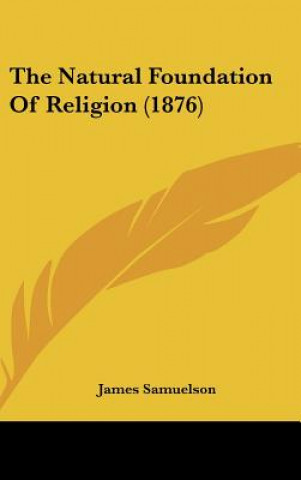 Könyv The Natural Foundation Of Religion (1876) James Samuelson